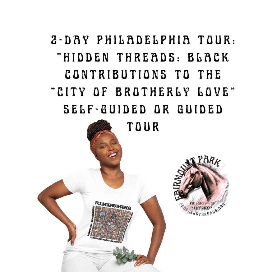 2-Day Philadelphia Tour: "Hidden Threads: Black Contributions to the "City of Brotherly Love" self-guided or guided tour