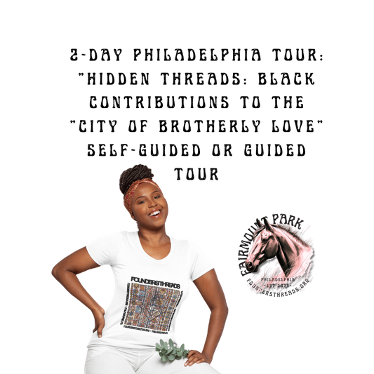 2-Day Philadelphia Tour: "Hidden Threads: Black Contributions to the "City of Brotherly Love" self-guided or guided tour